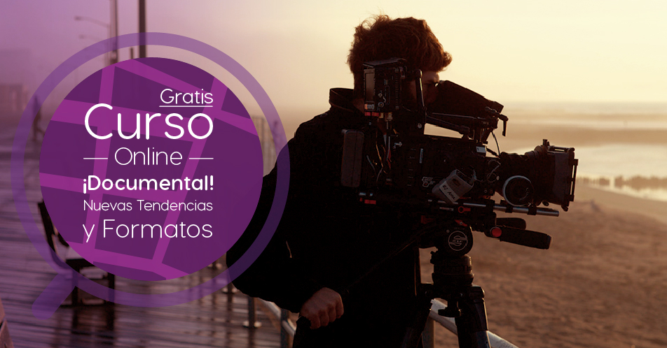 Curso Gratis Online «DOCUMENTAL! Nuevas tendencias, nuevos formatos / DOCUMENTARY! New Trends, New Formats» Universidad Carlos III de Madrid España